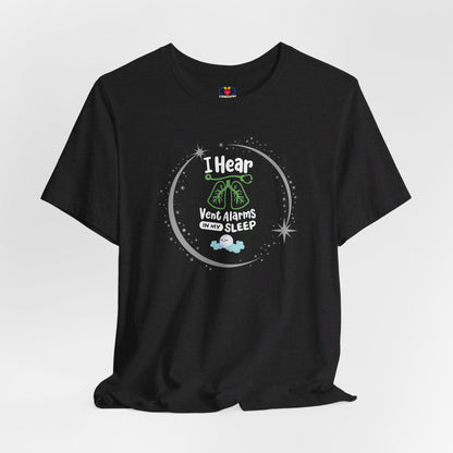 I Hear Vent Alarms in my Sleep T-shirt