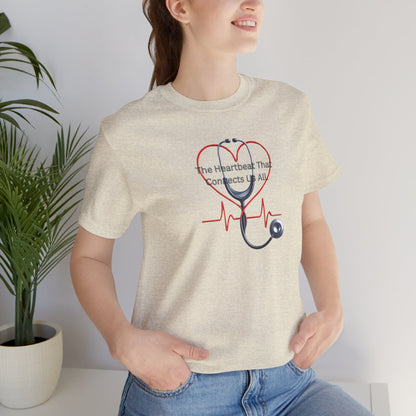 The Heartbeat that Connects Us All T-shirt