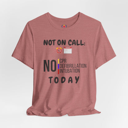 Not on call today T-shirt