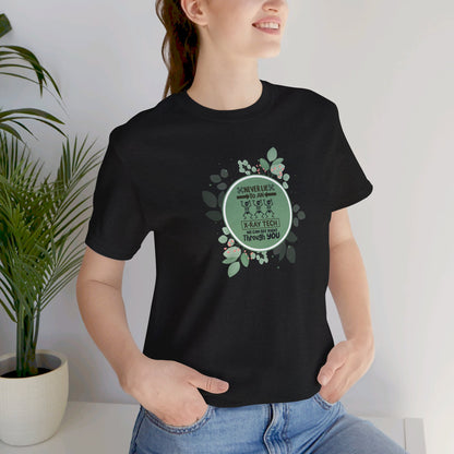 Never Lie to an X-ray Tech T-shirt