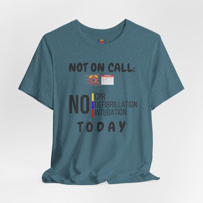 Not on call today T-shirt