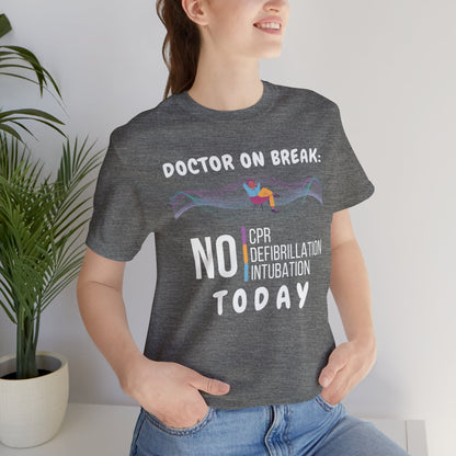 Doctor on break T-shirt