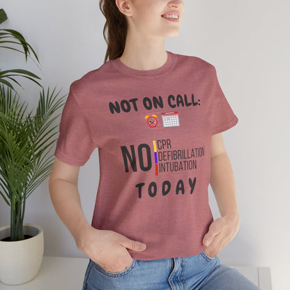 Not on call today T-shirt