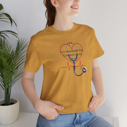 The Heartbeat that Connects Us All T-shirt