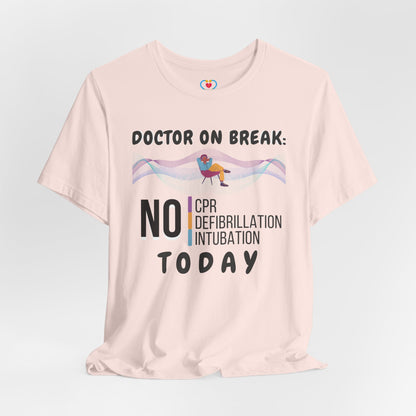 Doctor on break T-shirt